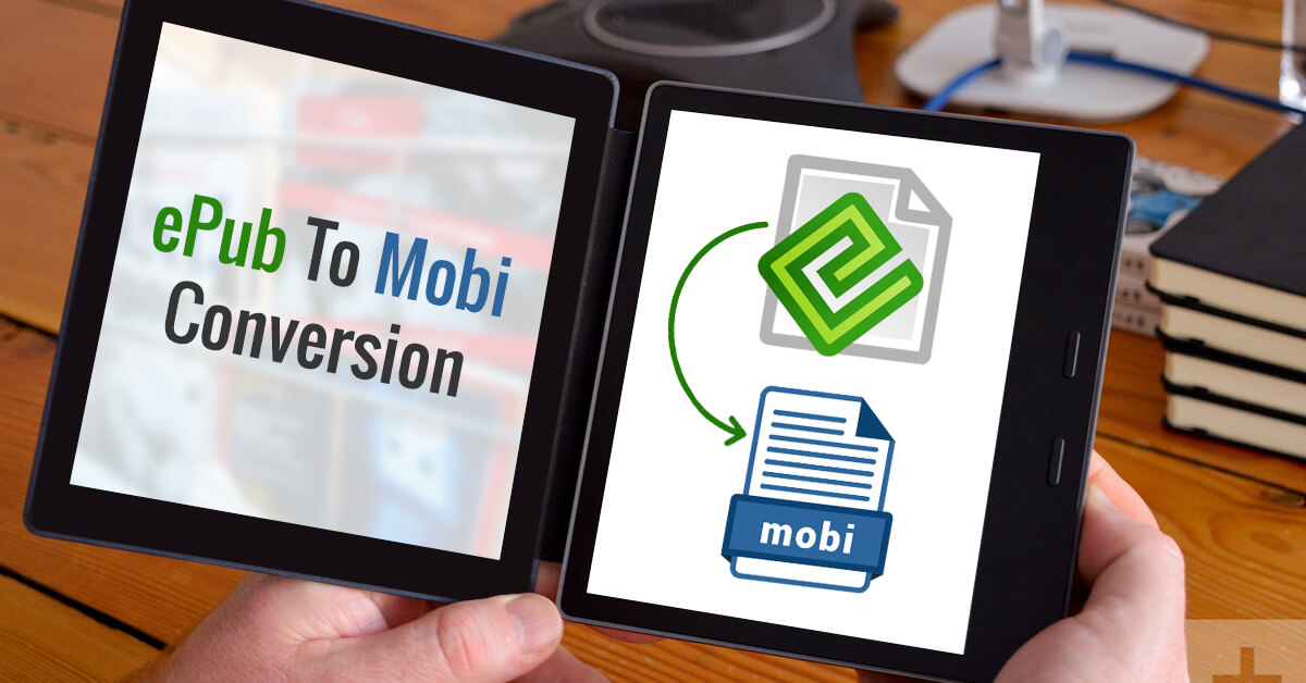 epub to mobi conversion leverage Benefits of ePUB to mobi conversion